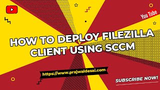 How to Deploy FileZilla Client using SCCM [upl. by Mariand]