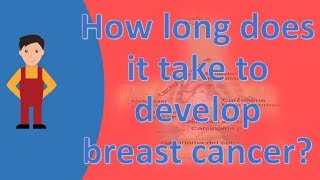 How long does it take to develop breast cancer  Find Health Questions [upl. by Ddene]