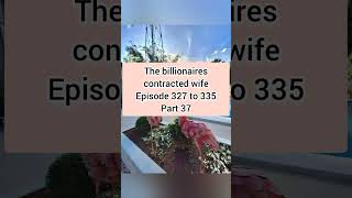 the billionaires contracted wife 327 335 part 37 [upl. by Notsruht]