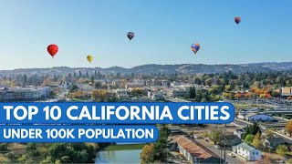 Top 10 Best California Cities UNDER 100k Population [upl. by Gnat]