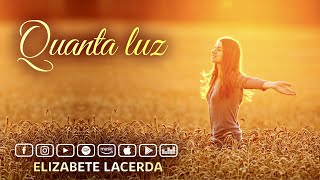 Elizabete Lacerda 🎵 QUANTA LUZ ✨ [upl. by Wolfgram436]