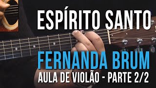 Espírito Santo  Fernanda Brum  Parte 22 como tocar  aula de violão [upl. by Virgie154]