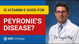 Is Vitamin E Good for Peyronies Disease by Dr Faysal A Yafi  UCI Department of Urology [upl. by Mellisa]