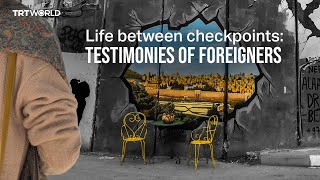 Life between checkpoints Testimonies of foreigners [upl. by Saffren]