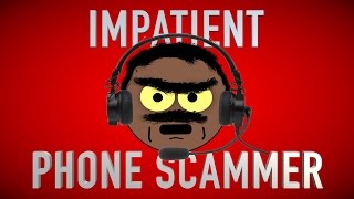 DEALING WITH AN IMPATIENT PHONE SCAMMER [upl. by Gnart818]