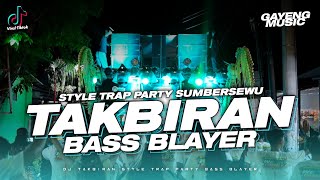 DJ TAKBIRAN STYLE TRAP PARTY BASS BLAYER [upl. by Rand635]