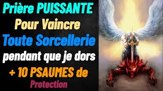 Prière PUISSANTE pour VAINCRE TOUTE SORCELERIE pendant votre SOMMEIL seigneur protège moi deux [upl. by Anaele]