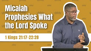 Micaiah Prophesies What the Lord Spoke  1 Kings 21172228 [upl. by Iras]