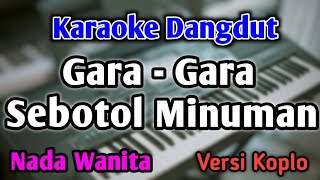 GARA GARA SEBOTOL MINUMAN  KARAOKE  NADA WANITA CEWEK  Versi Koplo  Shinta Arsinta [upl. by Giordano]