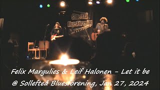 Felix Margulies amp Leif Halonen  Let it be   Sollefteå Bluesförening Jan 27 2024 [upl. by Aled]