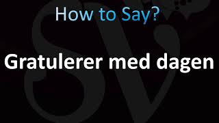 How to Pronounce Gratulerer med dagen Norwegian [upl. by Amend]