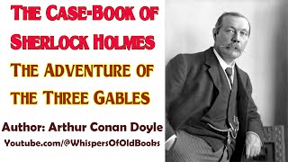 Audiobook The CaseBook of Sherlock Holmes The Adventure of the Three Gables  Arthur Conan Doyle [upl. by Sturdivant494]