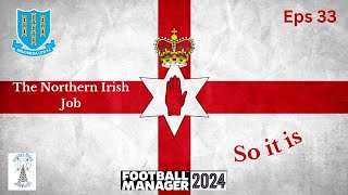 The Northern Irish Job  Football Manager 24  A Bridge Too Far  Eps 33 [upl. by Cherilyn]