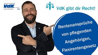 Rentenansprüche von pflegenden Angehörigen Flexirentengesetz – VdK gibt dir Recht 16 [upl. by Elamaj]