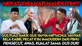 Khianati Umat❗️Gus Fuad Amuk Gus YahyaKH Miftachul Akhyar Pecat Kyai Imad Kualat Sama Gus Dur [upl. by Hareemas181]