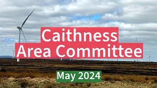 Caithness Area Committee  May 2024 [upl. by Anoniw474]