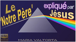 Le Notre Père expliqué par Jésus  Audio † Texte  Maria Valtorta [upl. by Galven]