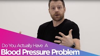 Do You Actually Have a Blood Pressure Problem [upl. by Gundry]