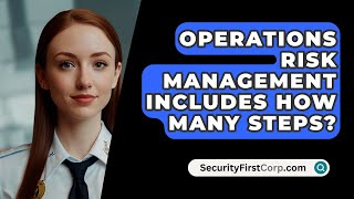 Operations Risk Management Includes How Many Steps  SecurityFirstCorpcom [upl. by Ecnaralc]