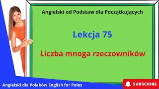 Angielski od Podstawa dla Początkujących Liczba mnoga rzeczowników Lekcja 75 [upl. by Ellirehs]