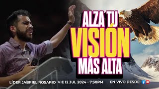 ALZA TU VISIÓN MÁS ALTA  Líder Jabriel Rosario  Mie 17 Jul 2024 [upl. by Arvad235]