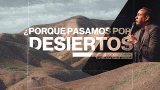 Porque Pasamos Por Desiertos l Pastor Juan Carlos Harrigan [upl. by Marylee]