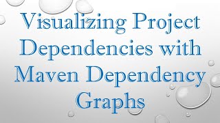 Visualizing Project Dependencies with Maven Dependency Graphs [upl. by Xavier570]