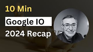 A Quick Recap of Google IO 2024 [upl. by Lammond]