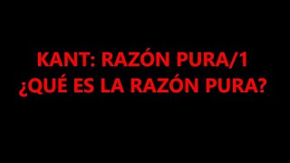 KANT RAZÓN PURA1 ¿QUÉ ES LA RAZÓN PURA [upl. by Martino676]