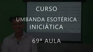 CURSO UMBANDA ESOTÉRICA INICIÁTICA  69ª AULA [upl. by Peony]