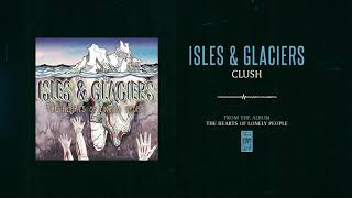 Isles amp Glaciers quotClushquot [upl. by Akissej]