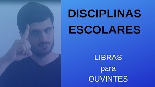 DISCIPLINAS ESCOLARES  LIBRAS para OUVINTES [upl. by Laicram]