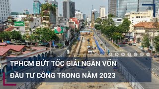 TPHCM bứt tốc không để tiến độ giải ngân thấp như 2022  VTC Tin mới [upl. by Brogle728]