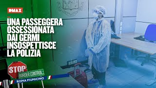 Una passeggera ossessionata dai germi insospettisce la polizia  Stop Border Control Fiumicino [upl. by Aneral]