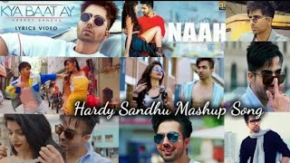 Hardy Sandhu Mashup  Punjabi Mashup  Hardy Sandhu All Songs Punjabi Dance Mashup [upl. by Ettenuahs60]