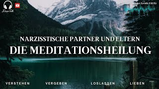 Vergebung und Heilung Meditationsreise zur Befreiung von narzisstischen Beziehungen [upl. by Nytsirt]