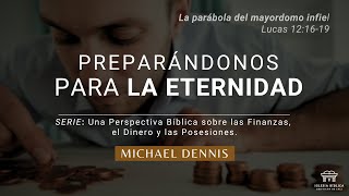 Preparándonos para la eternidad  La parábola del mayordomo infiel  Lucas 121619  Michael Dennis [upl. by Rahsab979]