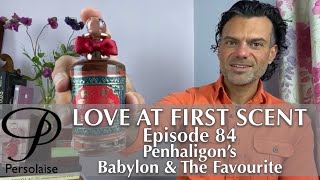 Penhaligon’s Babylon amp The Favourite new perfume review on Persolaise Love At First Scent episode 84 [upl. by Peterec278]