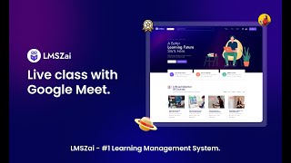 Live class with Google Meet  LMSZai  Learning Management System [upl. by Acissaj]