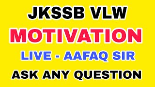 JKSSB VLW MOTIVATION BY AAFAQ SIR  LIVE ASK ANY QUESTION SERIES [upl. by Nosidam]