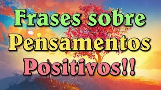 Frases Sobre Pensamentos positivos  Positividade Frases bonitas [upl. by Cristian]