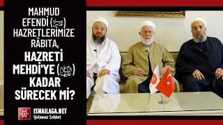 Mahmud Efendi Hazretlerimize Râbıta Hazreti Mehdiye Kadar Sürecek mi ismailaganet [upl. by Alyhs]