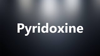 Pyridoxine  Medical Meaning and Pronunciation [upl. by Plume]