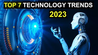 TOP 7 Technology Trends in 2023 [upl. by Drais628]