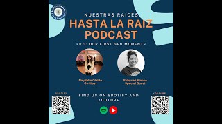 Hasta La Raiz Podcast Ep 3 Our FirstGen Moments [upl. by Aixela951]