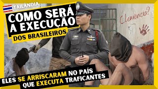 Como a TAILÂNDIA vai EXECUTAR os BRASILEIROS PRESOS [upl. by Shivers931]