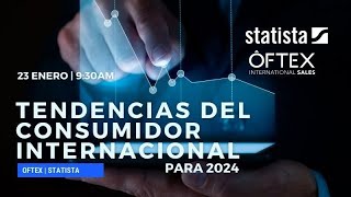 quotTendencias del consumidor internacional para 2024quot Statista y Oftex [upl. by Sisely]