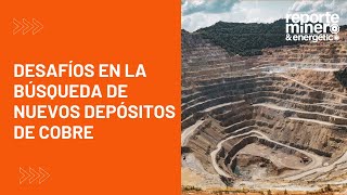 Desafíos en la búsqueda de nuevos depósitos de cobre [upl. by Siclari]