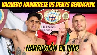 Emanuel Navarrete vs Denys Berinchyk LA MEJOR NARRACION EL VAQUERO BUSCA HACER HISTORIA [upl. by Nolrev]