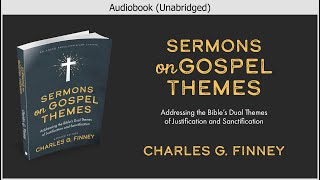 Sermons on Gospel Themes  Charles G Finney  Christian Audiobook [upl. by Accemahs]